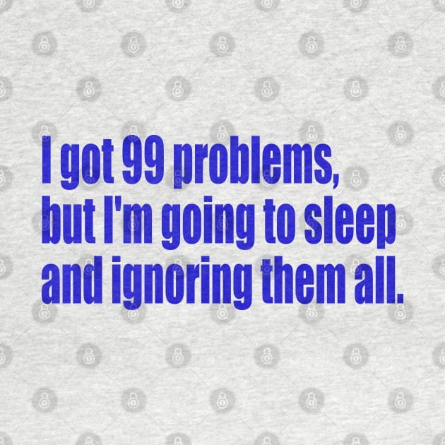 99 problems but I'm going to sleep by SunnyAngst